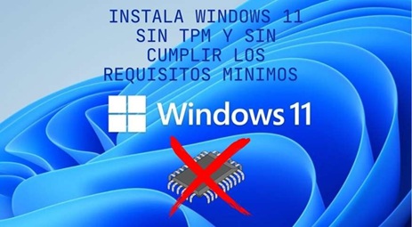 INSTALA WINDOWS 11 SIN TPM Y SIN CUMPLIR LOS REQUISITOS MINIMOS