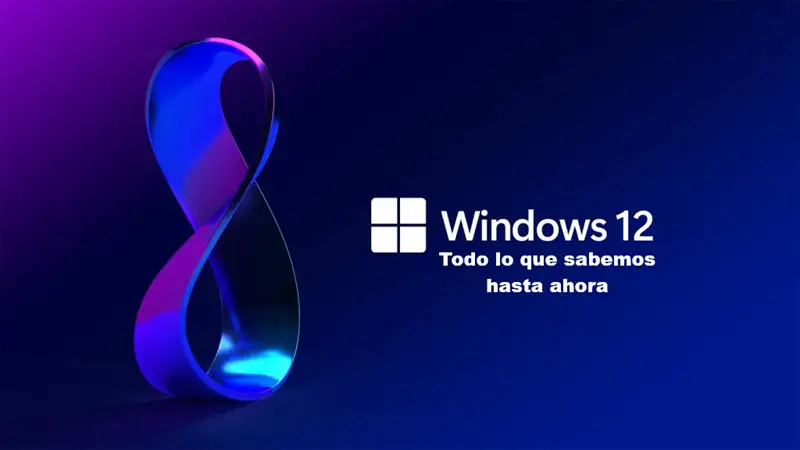 Windows 12 todo lo que sabemos hasta ahora